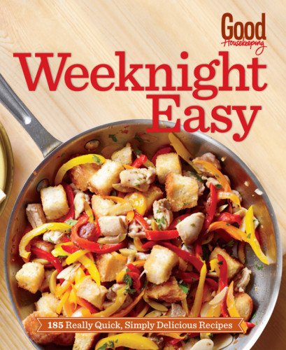 Good Housekeeping Weeknight Easy: 185 Really Quick, Simply Delicious Recipes by Good Housekeeping 				  						  					 		 			  					  		                  	                   		                  			(Editor)