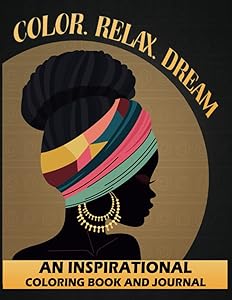Color, Relax, Dream: An Inspirational Coloring Book and Journal by Raven T Brown-Mckinney