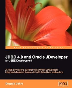 JDBC 4.0 and Oracle JDeveloper for J2EE Development: A J2ee Developer's Guide for Using Oracle Jdeveloper's Integrated Database Features to Build Data-driven Applications by Deepak Vohra