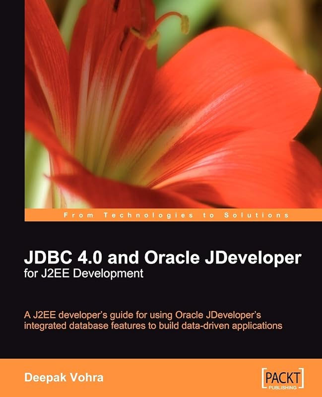 JDBC 4.0 and Oracle JDeveloper for J2EE Development: A J2ee Developer's Guide for Using Oracle Jdeveloper's Integrated Database Features to Build Data-driven Applications by Deepak Vohra