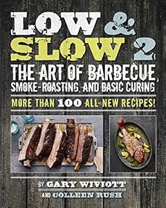 Low &amp; Slow 2: The Art of Barbecue, Smoke-Roasting, and Basic Curing
