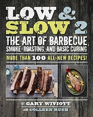 Low &amp; Slow 2: The Art of Barbecue, Smoke-Roasting, and Basic Curing