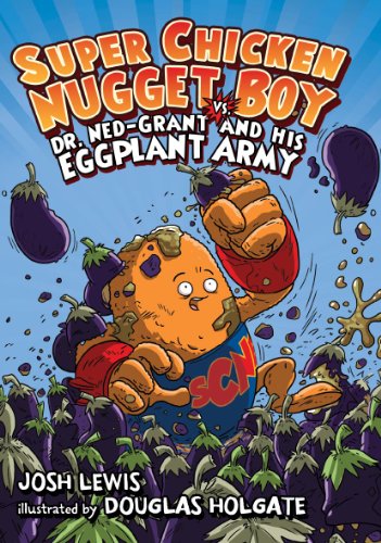 Super Chicken Nugget Boy vs. Dr. Ned-Grant and his Eggplant Army by Josh Lewis
