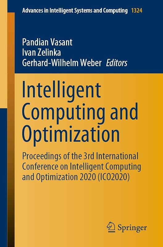 Intelligent Computing and Optimization: Proceedings of the 3rd International Conference on Intelligent Computing and Optimization 2020 (ICO 2020) (Advances in Intelligent Systems and Computing, 1324) by Pandian Vasant