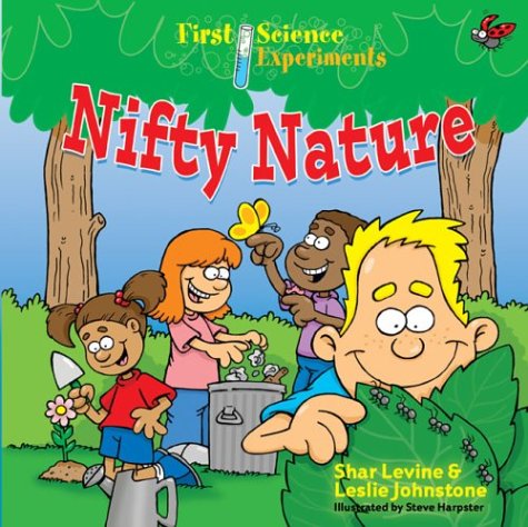 First Science Experiments: Nifty Nature by Shar Levine