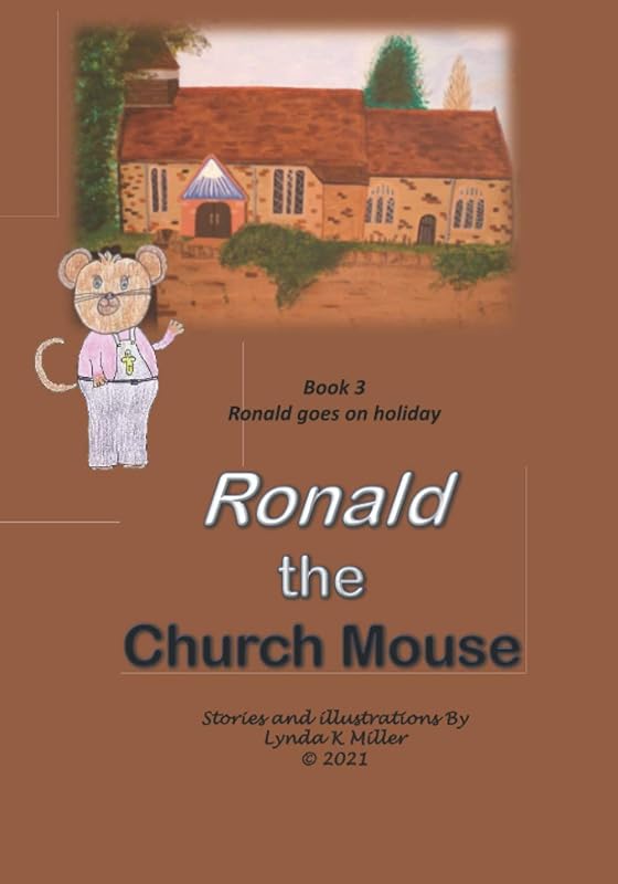 Ronald the Church Mouse Book 3: Ronald goes on holiday by Lynda K Miller
