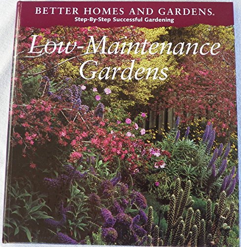 Better Homes and Gardens Step-By-Step Successful Gardening: Low-Maintenance Gardens by Patricia A. Taylor