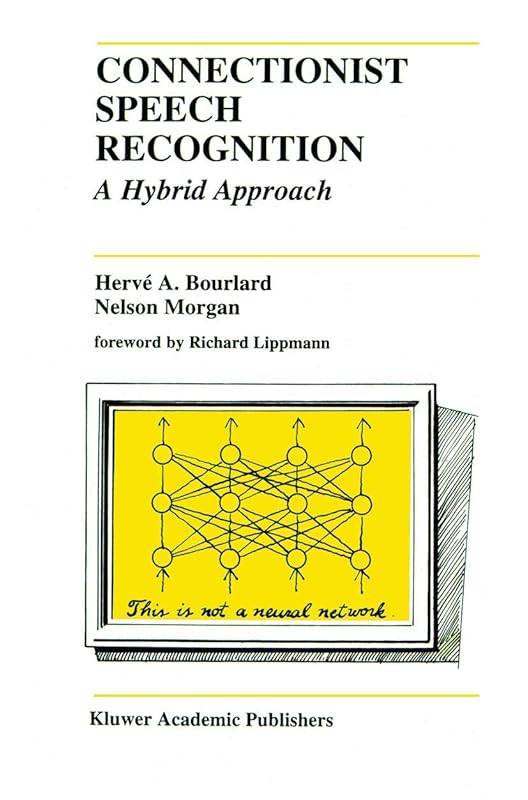 Connectionist Speech Recognition: A Hybrid Approach (The Springer International Series in Engineering and Computer Science, 247) by Herv&eacute; A. Bourlard