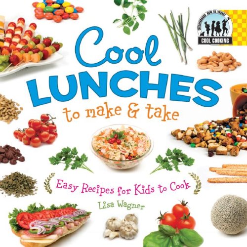 Cool Lunches to Make & Take: Easy Recipes for Kids to Cook (Cool Cooking) by Lisa Wagner