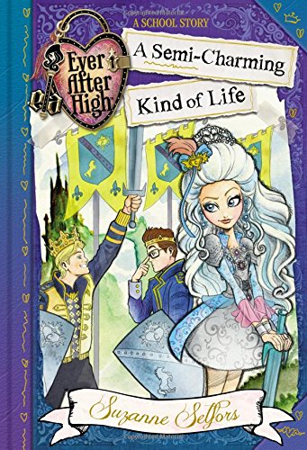 Ever After High: A Semi-Charming Kind of Life by Suzanne Selfors