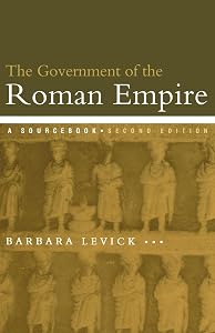The Government of the Roman Empire: A Sourcebook (Routledge Sourcebooks for the Ancient World) by Barbara Levick