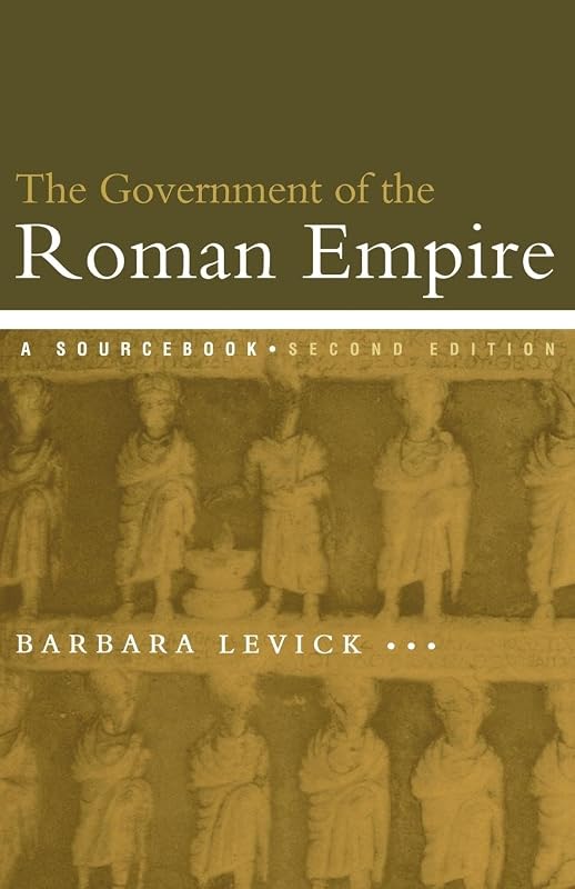 The Government of the Roman Empire: A Sourcebook (Routledge Sourcebooks for the Ancient World) by Barbara Levick