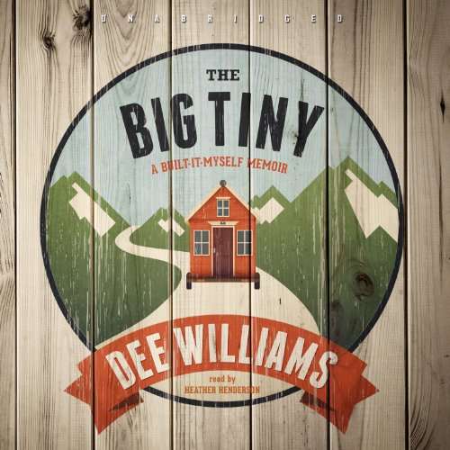 The Big Tiny: A Built-It-Myself Memoir by Dee Williams