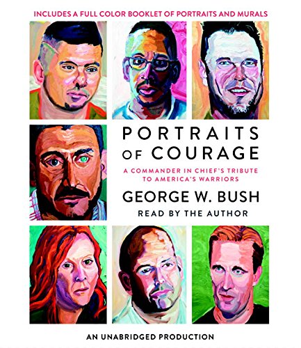 Portraits of Courage: A Commander in Chief's Tribute to America's Warriors by George W. Bush