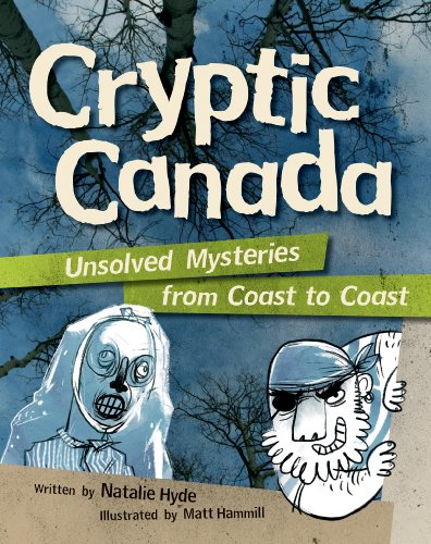 Cryptic Canada: Unsolved Mysteries from Coast to Coast by Natalie Hyde
