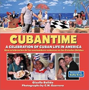 CubanTime: A Celebration of Cuban Life in America by Giselle Balido