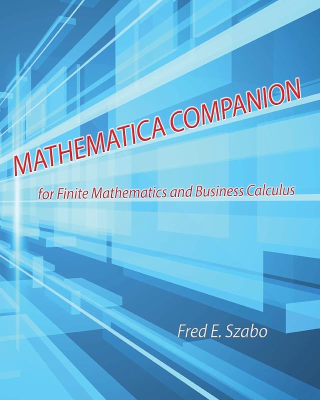 Mathematica Companion for Finite Mathematics and Business Calculus by Fred E. Szabo
