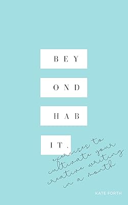 BEYOND HABIT: Exercises to Cultivate Your Creative Writing in a Month