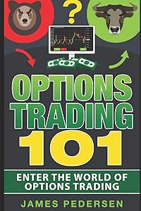 Options Trading 101: Enter the world of options trading (Options trading for beginners,Strategies,Money, trading and investing)