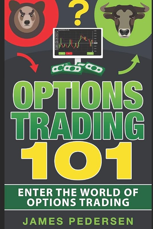 Options Trading 101: Enter the world of options trading (Options trading for beginners,Strategies,Money, trading and investing) by James Pedersen