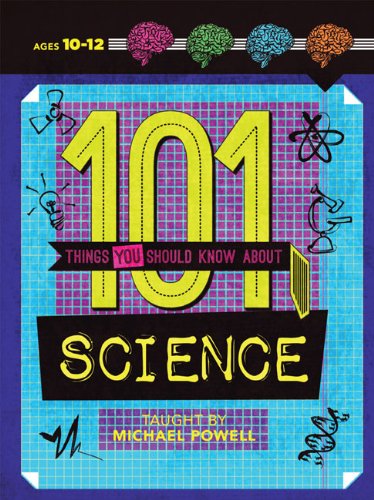 101 Things You Should Know About Science by Michael Powell