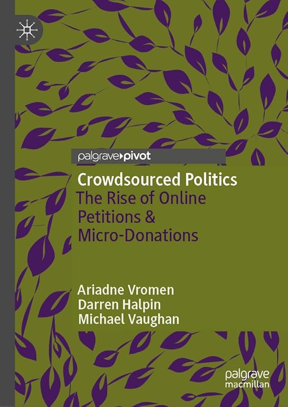 Crowdsourced Politics: The Rise of Online Petitions & Micro-Donations by Ariadne Vromen