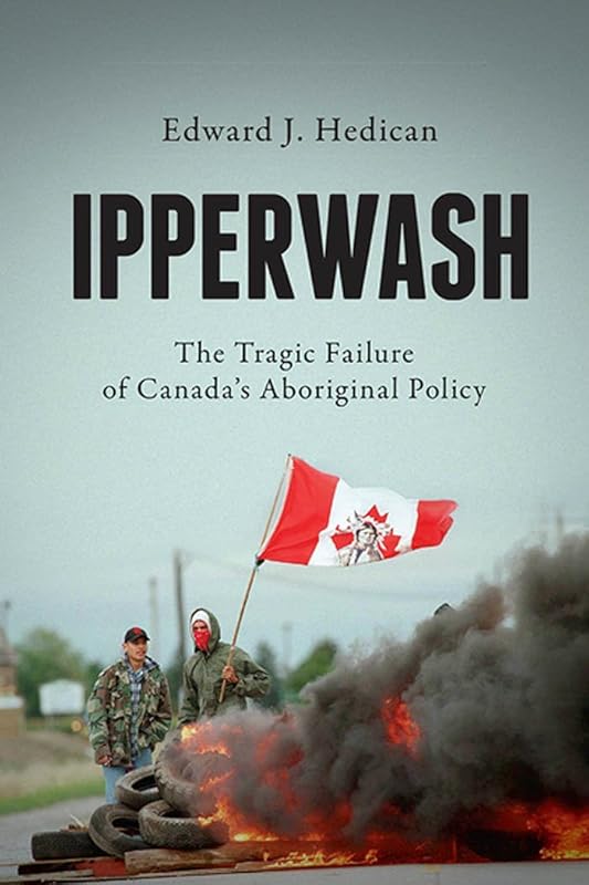 Ipperwash: The Tragic Failure of Canada's Aboriginal Policy by Edward J. Hedican