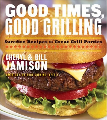 GOOD TIMES GOOD GRILLING by Cheryl Alters Jamison