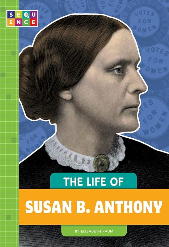 The Life of Susan B. Anthony (Sequence Change Maker Biographies) by Elizabeth Raum