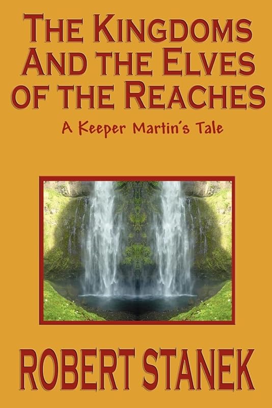 The Kingdoms and the Elves of the Reaches (Keeper Martin's Tales, Book 1) (Keeper Martin's Tales (Paperback)) by Robert Stanek