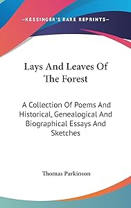 Lays And Leaves Of The Forest: A Collection Of Poems And Historical, Genealogical And Biographical Essays And Sketches by Thomas Parkinson MD