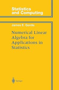 Numerical Linear Algebra for Applications in Statistics (Statistics and Computing) by James E. Gentle