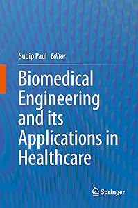 Biomedical Engineering and its Applications in Healthcare by Sudip Paul