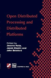 Open Distributed Processing and Distributed Platforms (IFIP Advances in Information and Communication Technology) by Jerome Rolia