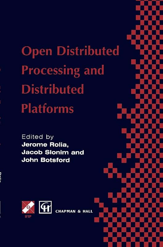 Open Distributed Processing and Distributed Platforms (IFIP Advances in Information and Communication Technology) by Jerome Rolia