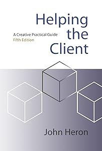 Helping the Client: A Creative Practical Guide by John Heron