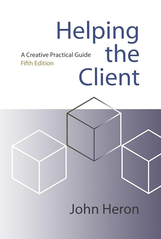 Helping the Client: A Creative Practical Guide by John Heron