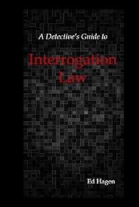 A Detective's Guide to Interrogation Law: 2022 Edition (trialdex library) by Ed Hagen