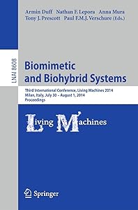 Biomimetic and Biohybrid Systems: Third International Conference, Living Machines 2014, Milan, Italy, July 30--August 1, 2014, Proceedings (Lecture Notes in Artificial Intelligence) by Armin Duff
