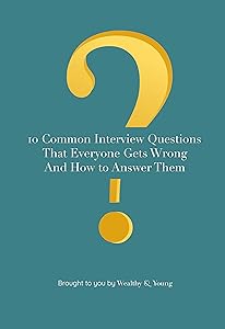 10 Common Interview Questions That Everyone Gets Wrong And How To Answer Them (The Life Hack Box: Interviews Book 3) by Kevin Foody