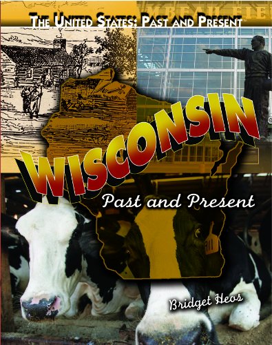 Wisconsin: Past and Present (United States: Past & Present) by Bridget Heos
