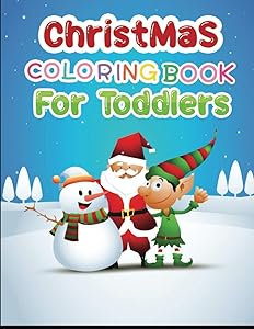 Christmas Coloring book for toddlers: Easy & beautiful Christmas Line Art designs To Draw, A Perfect Christmas Present for Toddlers and Preschoolers Ages 1-4