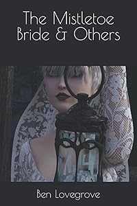 The Mistletoe Bride & Others by Ben Lovegrove