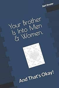 Your Brother Is Into Men & Women, And That's Okay! by Bert Brazier