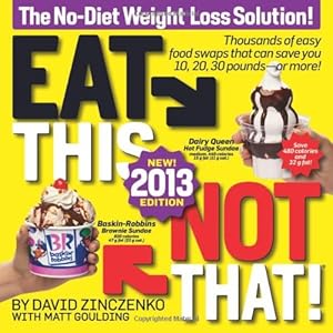 Eat This, Not That! 2013: The No-Diet Weight Loss Solution
