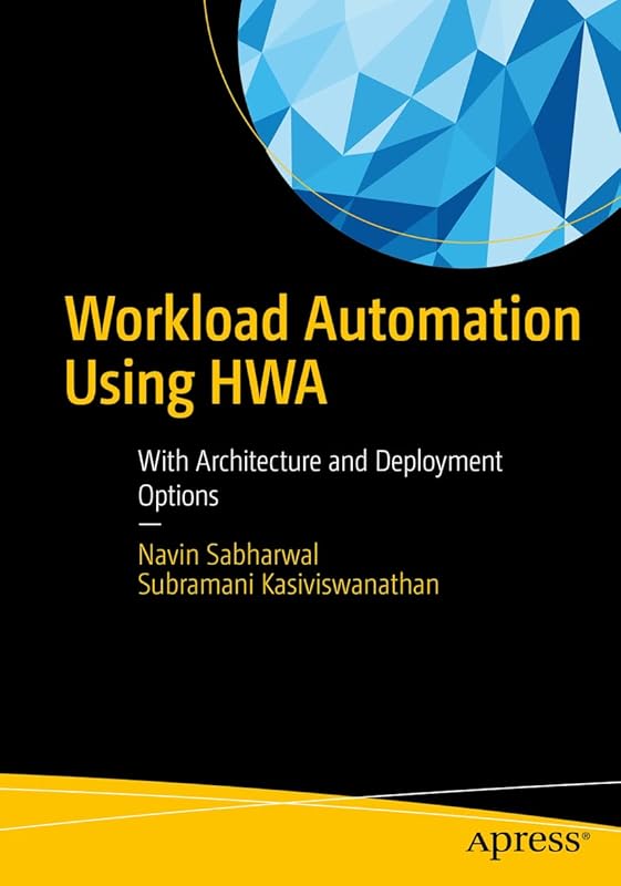 Workload Automation Using HWA: With Architecture and Deployment Options by Navin Sabharwal