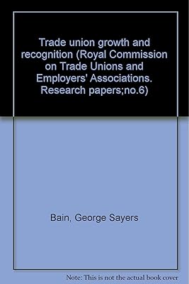 Trade Union Growth and Recognition: With Special Reference to White-Collar Unions in Private Industry (Royal Commission on Trade Unions and Employers' Associations, Research Papers, 6)