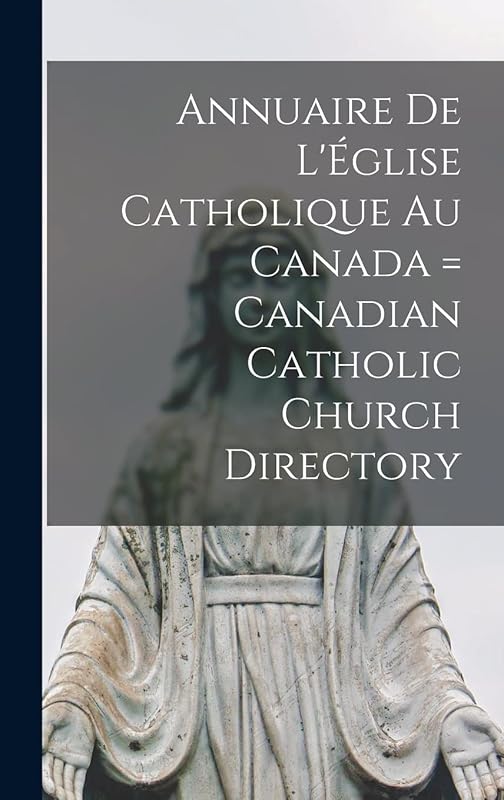 Annuaire de L'Église Catholique au Canada = Canadian Catholic Church Directory by Anonymous