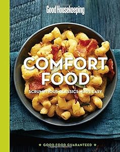 Good Housekeeping Comfort Food: Scrumptious Classics Made Easy by Good Housekeeping  (Editor)