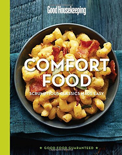 Good Housekeeping Comfort Food: Scrumptious Classics Made Easy by Good Housekeeping  (Editor)